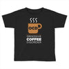 coffee addiction Toddler T-shirt