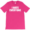 i hate everyone T-Shirt