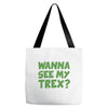 wanna see my t rex Tote Bags
