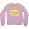 pants you mean leg prisons Crewneck Sweatshirt