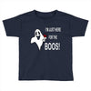 im here for the boos Toddler T-shirt