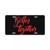 better together 2 License Plate