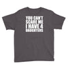 you can't scare me i have four daughters Youth Tee