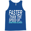 faster than the speed of something slower Tank Top