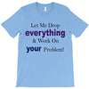 drop everything T-Shirt