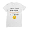 show your real face, halloween is coming Ladies Fitted T-Shirt