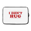 I Don't Hug Laptop sleeve