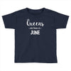 queens are born in june. Toddler T-shirt