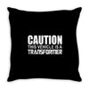 caution this vehicle is a transformer Throw Pillow