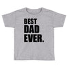 Best Dad Ever Toddler T-shirt