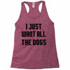 I Want All The Dogs Racerback Tank