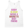 Every Blonde Needs A Brunette Best Friend Tank Top