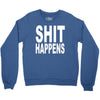shit happens Crewneck Sweatshirt