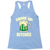 drink up bitches Racerback Tank