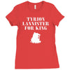 tyrion lannister for king Ladies Fitted T-Shirt
