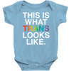 This Is What Trans Looks Like Baby Bodysuit