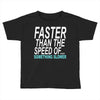 faster than the speed of something slower Toddler T-shirt