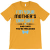 I'm Your Mother's Day Gift Dad Says You're Welcome Baby Boy T-Shirt