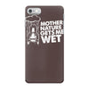 mother nature gets me wet iPhone 7 Case