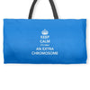 Keep Calm - it's only an extra chromosome Weekender Totes