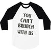 you can't brunch with us girls 3/4 Sleeve Shirt