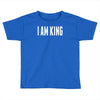 i am king Toddler T-shirt
