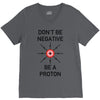 don't be negative... be a proton! V-Neck Tee