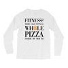 fitness  more like fitness whole pizza inside my mouth Long Sleeve Shirts