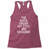 the bags under my eyes are designer fashion humor funny Racerback Tank
