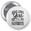 jesus loves you but i'm his favorite Pin-back button