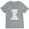 i want pizza not your opinion V-Neck Tee