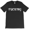 fucking T-Shirt