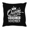 Queens Are Born In November Throw Pillow