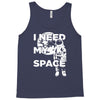 need my space Tank Top