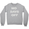 no days off Crewneck Sweatshirt