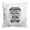 Super Cool Pawpaw Of A Freaking Awesome Son Throw Pillow