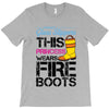 Forget Glass Slippers This Princess Wears Fire Boots T-Shirt