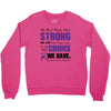 we don't know how strong we are until being strong is the only choice Crewneck Sweatshirt
