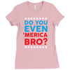 Do You Even 'Merica Bro Ladies Fitted T-Shirt