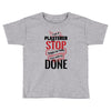 I'm A Plasterer I Don't Stop When I'm Tired I Stop When I'm Done Toddler T-shirt
