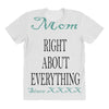 mom right about everything since xxxx All Over Women's T-shirt