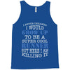 i never dreamed i would grow up to be a super cool runner but here i a Tank Top