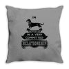 I Am Dachshund Actually In A Very Commited Relationship Throw Pillow