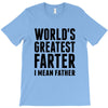 World's Greatest Farter I Mean Father T-Shirt