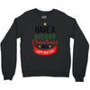 have a merry christmas and a happy new year Crewneck Sweatshirt