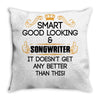 Smart Good Looking Songwriter Doesnt Get Better Than This Throw Pillow
