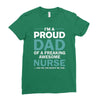 i'm a proud dad of freaking awesome nurse Ladies Fitted T-Shirt