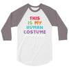 This Is My Human Costume I'm Really a Unicorn 3/4 Sleeve Shirt