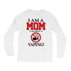 I Am A Mom Against Vaping Long Sleeve Shirts