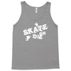skate or die Tank Top